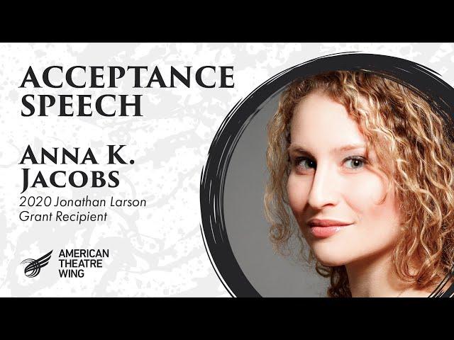 Anna K. Jacobs Acceptance Speech | 2020 Jonathan Larson Grant Recipient