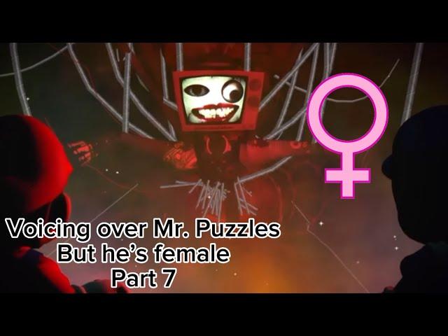 Voicing over Mr. Puzzles but he’s female Part 7