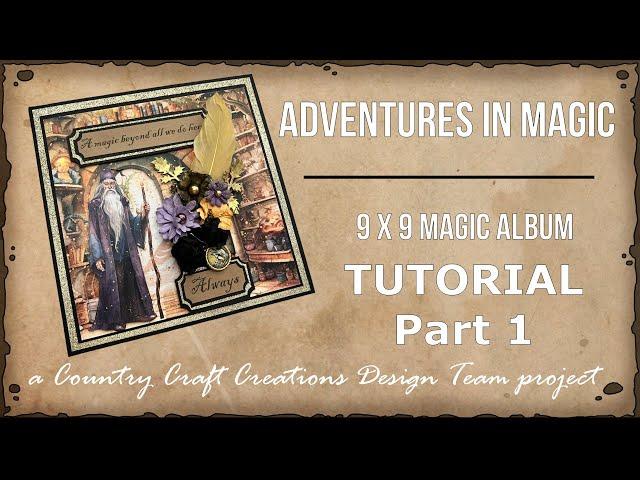 Adventures in Magic 9 x 9 Magic Album TUTORIAL Part 1 | Country Craft Creations