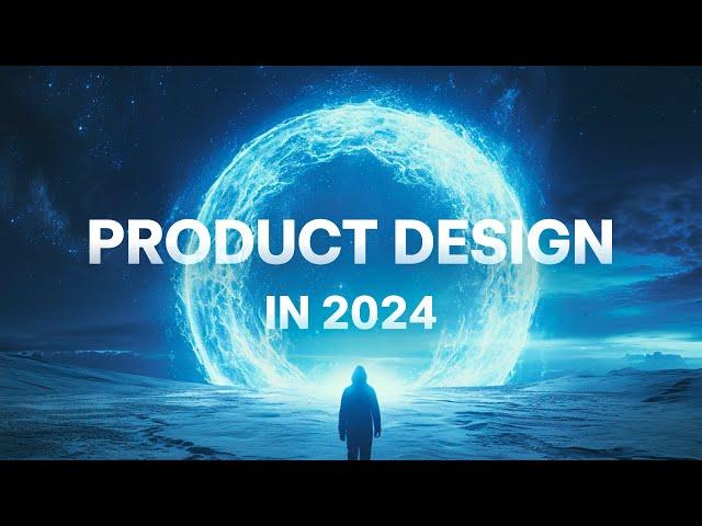 The UPDATED GUIDE to Product Design in 2024 - The Beginning of a New Era!