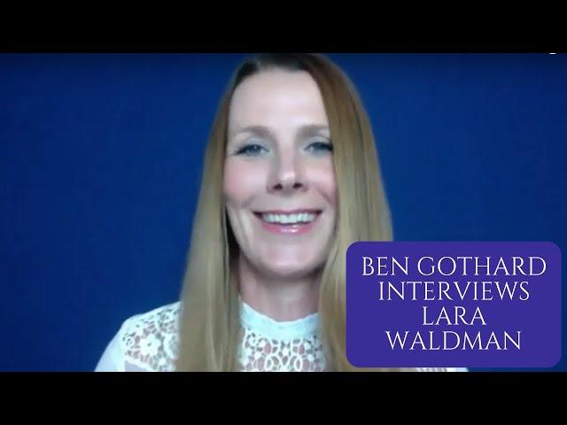 Ben Gothard Interviews Lara Waldman