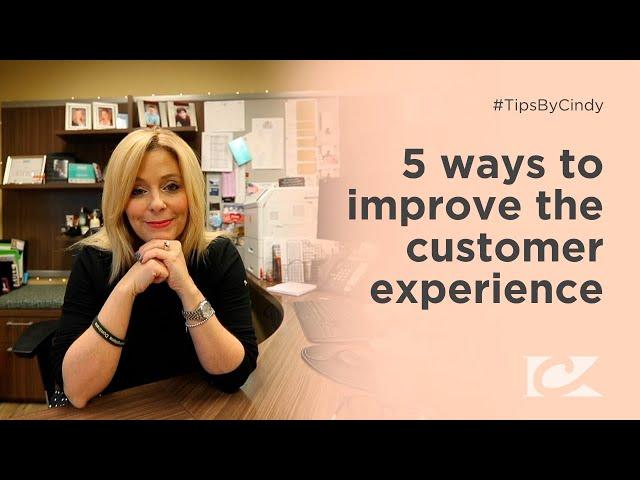 5 Ways to Improve the Customer Experience - Tips By Cindy