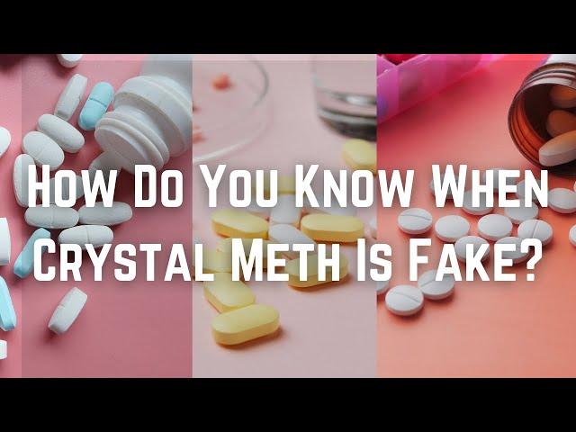 How Do You Know When Crystal Meth Is Fake?