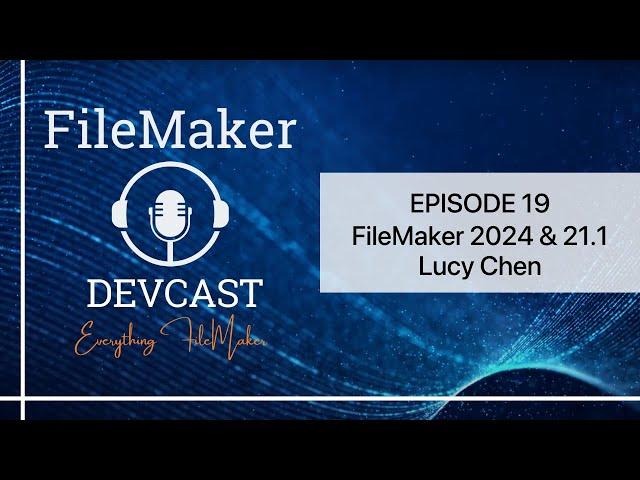 DevCast Ep19: Claris FileMaker 21.1 with Guest Lucy Chen, VP of FileMaker Engineering