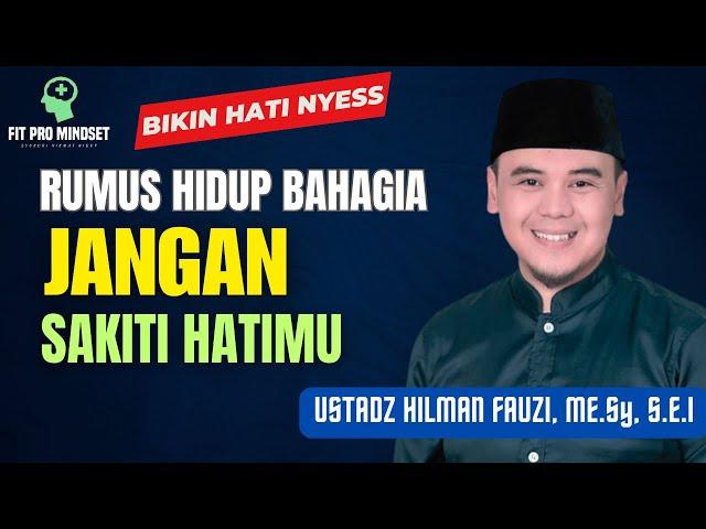 5 Kunci Agar Tidak Sakiti Hatimu - Ceramah Terbaru Ustadz Hilman Fauzi.