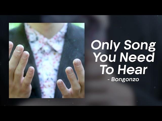 Bongonzo - Only Song You Need To Hear (Official Audio)