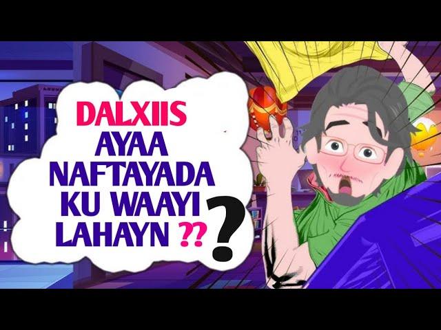 DALXIIS AYAA NAFTAYADA KU WAAYI LAHAYN....? | PART 1