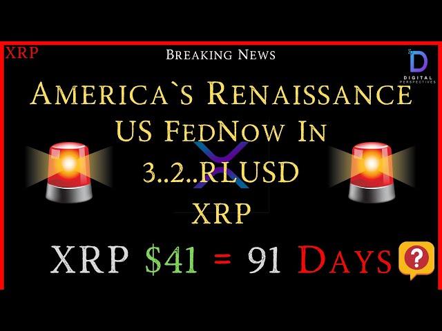 XRP- America`s Renaissance = USFedNow In 3...2.. RLUSD & XRP - XRP $41 = 91 Days?