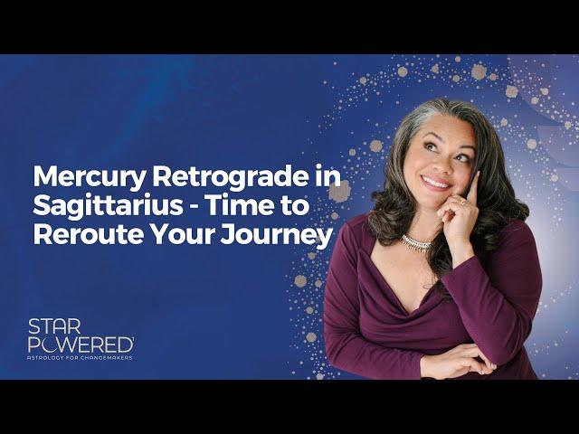 Mercury Retrograde in Sagittarius - Time to Reroute Your Journey Ep. 105  Star Powered® Podcast