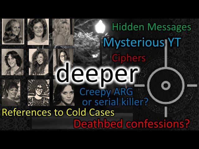 Disturbing "deeper" Youtube Channel decrypted - Horror ARG, Cold Cases? Deathbed confessions?