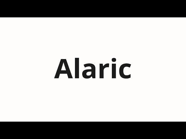 How to pronounce Alaric