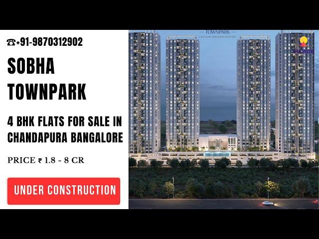 4 BHK Flats In Sobha Townpark | +91-9870312902 | Flats For Sale In Chandapura Bangalore #flats