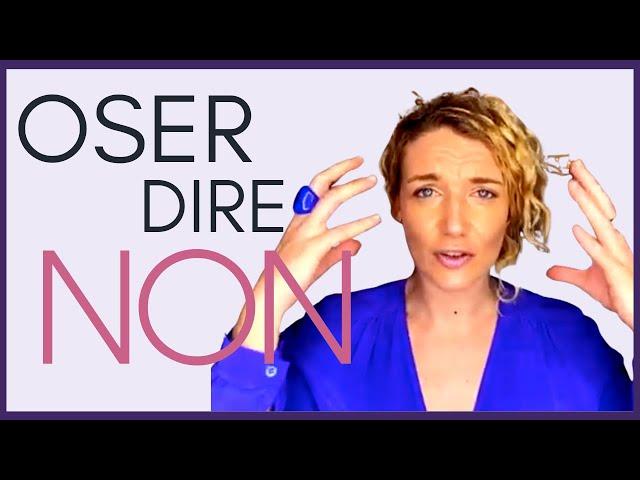 OSER dire NON : 4 ASTUCES de FOLIE (indispensable)