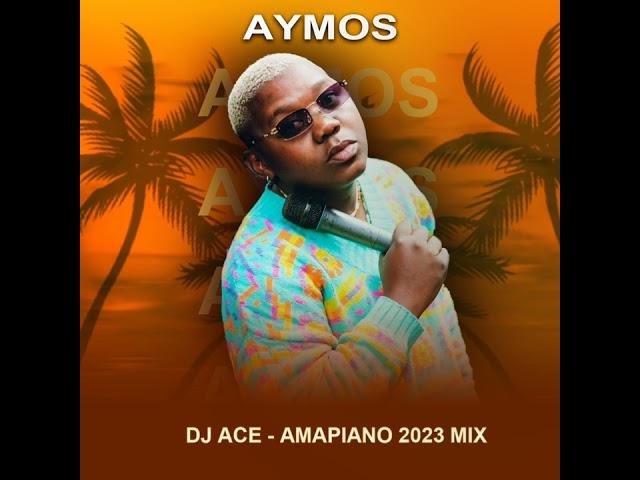 AYMOS | TOP 10 AMAPIANO 2023 MIX |DJ Ace ️