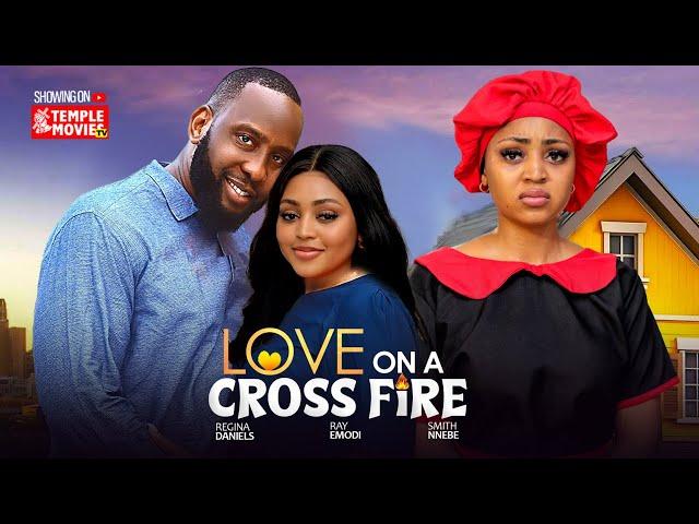 LOVE ON A CROSS FIRE - REGINA DANIELS, RAY EMORDI,  - 2025 EXCLUSIVE NOLLYWOOD MOVIE