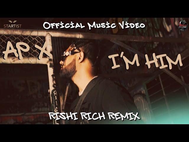 AP X | I'M HIM | RISHI RICH REMIX | BREAK THE NOISE RECORDS