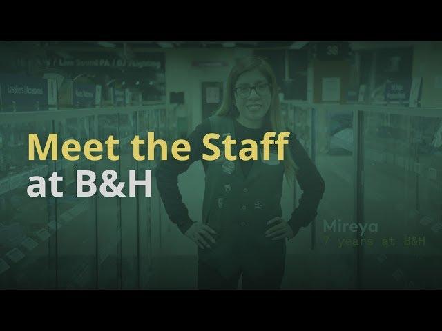 Meet the Expert Staff at B&H