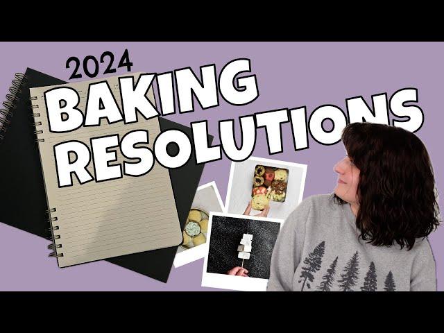 my plan to BECOME A BETTER BAKER in 2024