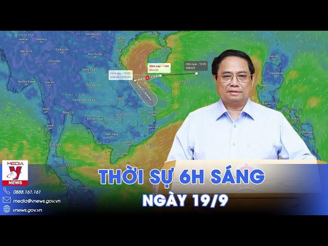 Thời sự 6h sáng 19/9. Chỉ đạo của Thủ tướng Chính phủ Phạm Minh Chính ứng phó ấp thấp nhiệt đới