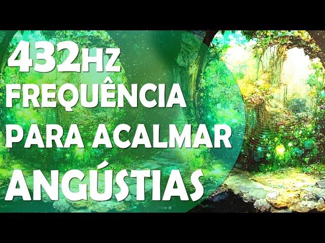 FREQUÊNCIA PARA ACALMAR A MENTE, OS MEDOS E AS ANGÚSTIAS, CONEXÃO DIVINA, SOLFEGGIO 432HZ