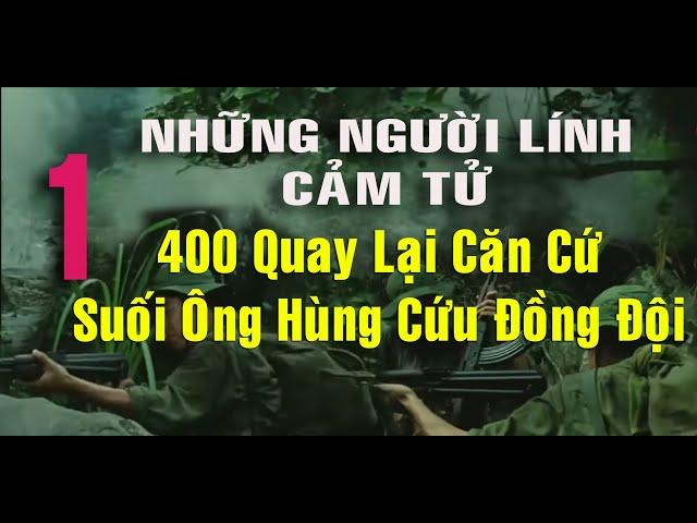 1) Cảm Tử, 400 mét quay lại trận địa để cứu Đồng Đội bị thương I Hồi Ký Chiến Tranh Việt Nam