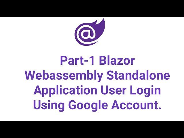 Part-1 Blazor WebAssembly Standalone Application User Login Using Google Account