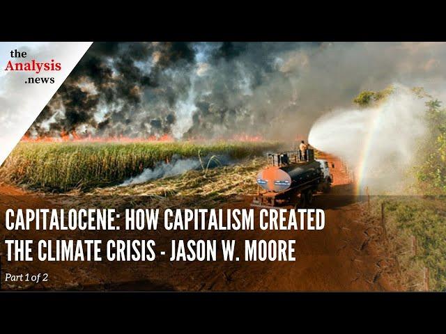 Capitalocene: How Capitalism Created the Climate Crisis - Jason W. Moore pt 1/2