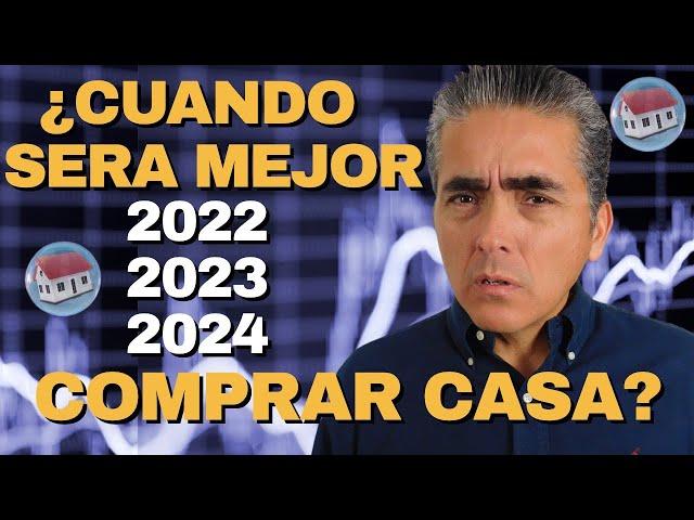 Cuándo Será Mejor Comprar Casa 2022, 2023 o 2024? Cómo Tomar La Decisión Correcta Y No Equivocarte!