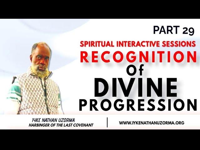 SPIRITUAL INTERACTIVE SESSIONS PART 29 - RECOGNITION OF DIVINE PROGRESSION