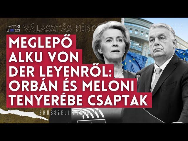 Meglepő alku Von der Leyenről: Orbán és Meloni tenyerébe csaptak | Választás kérdése