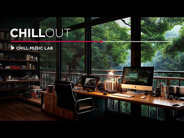 Chillout Music for Work & Study — Mix for Calm, Focus