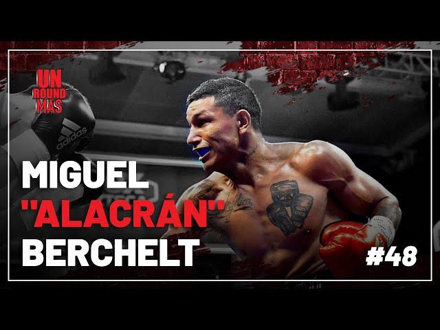 Un Round Más #48 Miguel "Alacrán" Berchelt