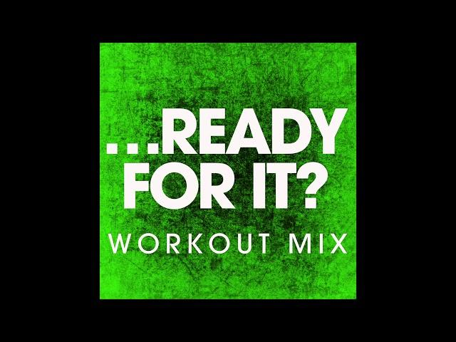 ...Ready For It? (Workout Remix)