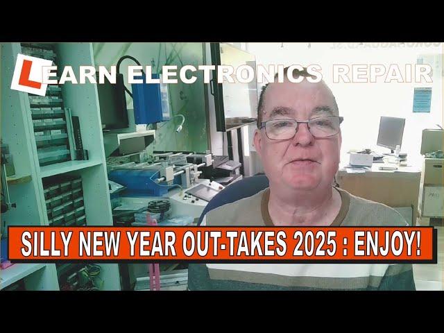 Learn Electronics Repair New Year Funny and Crazy Outtakes 2025.  ENJOY!