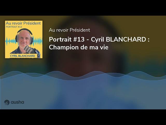 Portrait #13 - Cyril BLANCHARD : Champion de ma vie