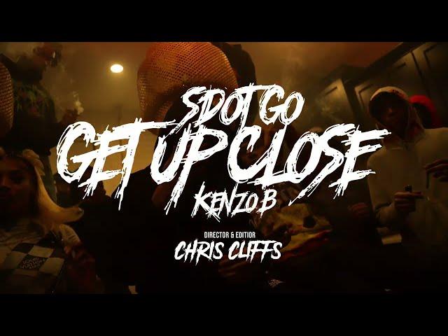 Sdot Go x Kenzo B - Get Up Close (Official Music Video)