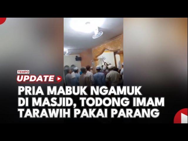 Pria Mabuk Mengamuk di Masjid, Todong Imam Tarawih Pakai Parang dan Pisau