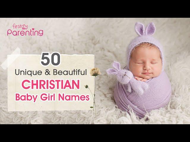 50 Beautiful Christian Baby Girl Names With Meanings (From A to Z) | Christian Names For Girls