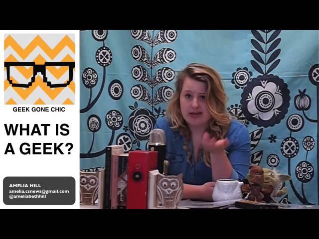 Geek Gone Chic S1E1: What is a geek?