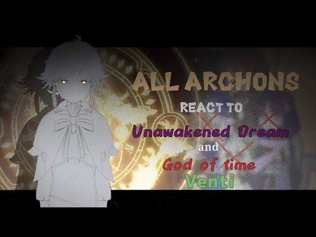 All Archons react to 4th Anniversary:Unawakened Dream and God of Time Venti(Part1-Anniversary video)