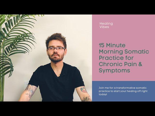 15 Minute Morning Somatic Practice for Chronic Pain/Symptoms (Start Your Healing Off Right Today!)