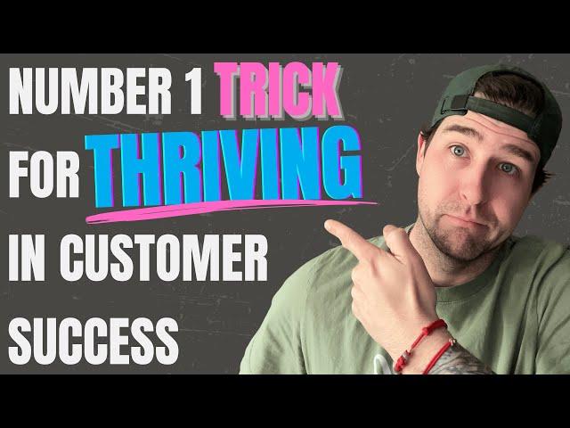 THRIVING in Customer Success: The #1 Trick