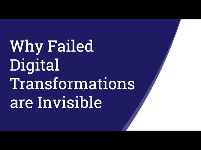 Why Failed Digital Transformation is Invisible