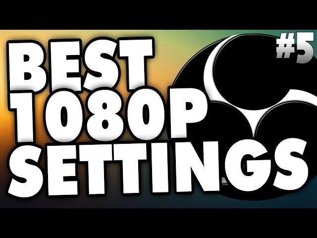 Best Settings for 1080p Streaming with Open Broadcaster Software - Tutorial #5