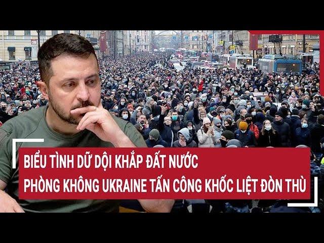 Điểm nóng Thế giới 24/11: Biểu tình dữ dội lan rộng; phòng không Ukraine tấn công khốc liệt