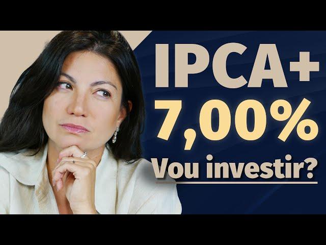 IPCA+ 7% - NÃO INVISTA SEM VER ESSE VÍDEO | Marilia Fontes conta se vale a pena investir em IPCA+ 7%