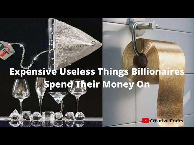 Expensive Useless Things Billionaires Spend Their Money On