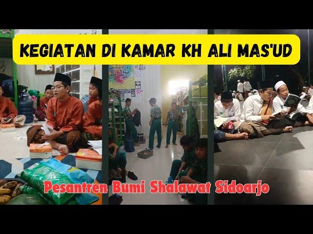 KEGIATAN KESEHARIAN DI KAMAR KH ALI MAS'UD PESANTREN BUMI SHALAWAT SIDOARJO