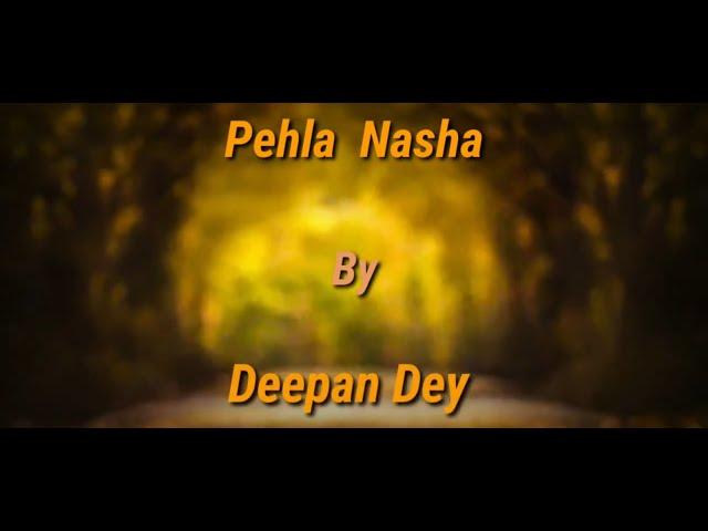 Pehla Nasha cover by Deepan Dey