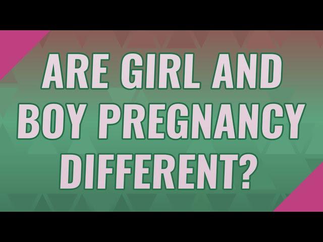 Are girl and boy pregnancy different?